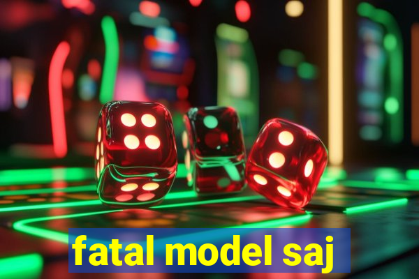 fatal model saj